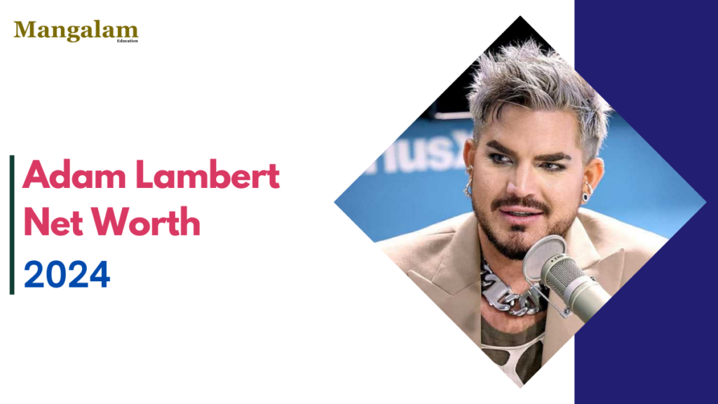 Adam Lambert: Net Worth, Career Milestones, and Personal Journey